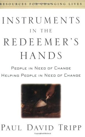 Instruments in the Redeemer's Hands by Paul David Tripp