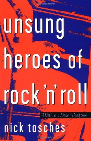 Unsung Heroes Of Rock 'n' Roll by Nick Tosches