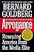 Arrogance by Bernard Goldberg