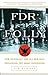 FDR's Folly: How Roosevelt ...