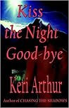 Kiss the Night Goodbye by Keri Arthur