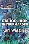 Calico Jack in your Garden by Karl Wiggins