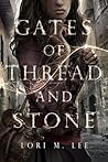 Gates of Thread and Stone by Lori M. Lee