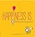 Happiness Is...: 500 Things to Be Happy About