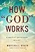 How "God" Works: A Skeptic Questions Belief