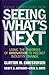 Seeing What's Next by Clayton M. Christensen