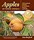 Apples of North America: Exceptional Varieties for Gardeners, Growers, and Cooks