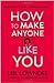 How to Make Anyone Like You...