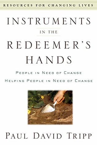 Instruments in the Redeemer's Hands by Paul David Tripp