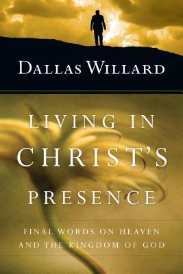 Living in Christ's Presence by Dallas Willard