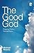 The Good God: Enjoying Fath...