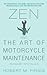 Zen and the Art of Motorcycle Maintenance: An Inquiry Into Values (Phaedrus, #1)