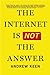 The Internet Is Not the Answer