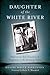 Daughter of the White River: Depression-Era Treachery and Vengeance in the Arkansas Delta (True Crime)