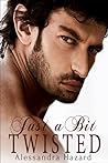 Just a Bit Twisted by Alessandra Hazard