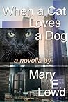 When a Cat Loves a Dog by Mary E. Lowd