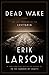 Dead Wake by Erik Larson