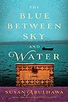 The Blue Between Sky and Water by Susan Abulhawa