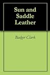 Sun and Saddle Leather by Charles Badger Clark