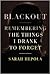 Blackout: Remembering the Things I Drank to Forget