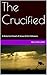 The Crucified: A Historical...