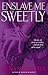 Enslave Me Sweetly (Alien Huntress, #2)