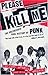 Please Kill Me: The Uncensored Oral History of Punk