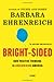 Bright-Sided: How the Relentless Promotion of Positive Thinking Has Undermined America