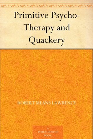 Primitive Psycho-Therapy and Quackery by Robert Means Lawrence