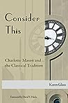 Consider This: Charlotte Mason and the Classical Tradition