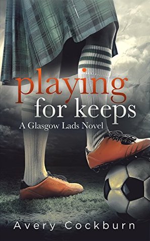 Playing for Keeps (Glasgow Lads, #1)