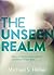 The Unseen Realm: Recovering the Supernatural Worldview of the Bible