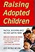 Raising Adopted Children: Practical Reassuring Advice for Every Adoptive Parent