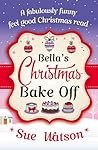 Bella's Christmas Bake Off by Sue Watson