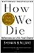 How We Die: Reflections of ...