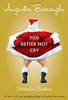 You Better Not Cry by Augusten Burroughs