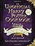 The Unofficial Harry Potter Cookbook: From Cauldron Cakes to Knickerbocker Glory--More Than 150 Magical Recipes for Wizards and Non-Wizards Alike (Unofficial Cookbook Gift Series)