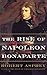 The Rise of Napoleon Bonaparte by Robert B. Asprey