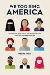 We Too Sing America by Deepa  Iyer