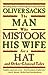 The Man Who Mistook His Wife for a Hat and Other Clinical Tales by Oliver Sacks