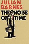 The Noise of Time by Julian Barnes