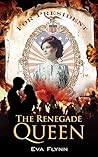 The Renegade Queen by Eva Flynn