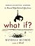 What If? Serious Scientific Answers to Absurd Hypothetical Questions by Randall Munroe