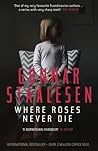 Where Roses Never Die by Gunnar Staalesen