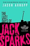 The Last Days of Jack Sparks by Jason Arnopp