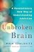 Unbroken Brain: A Revolutionary New Way of Understanding Addiction