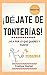 ¡Déjate de tonterías!: ¡Ve a por lo que quieres y punto! (Spanish Edition)