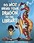 Do Not Bring Your Dragon to the Library (Fiction Picture Books) (Pet Perspectives)