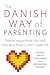 The Danish Way of Parenting: What the Happiest People in the World Know About Raising Confident, Capable Kids