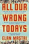 All Our Wrong Todays by Elan Mastai